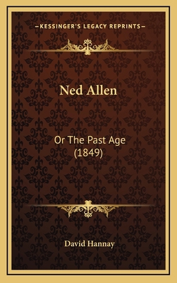 Ned Allen: Or The Past Age (1849) 1167061888 Book Cover