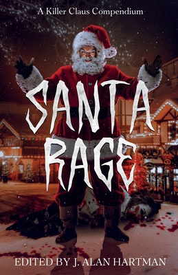 Santa Rage: A Killer Claus Compendium 1963479645 Book Cover