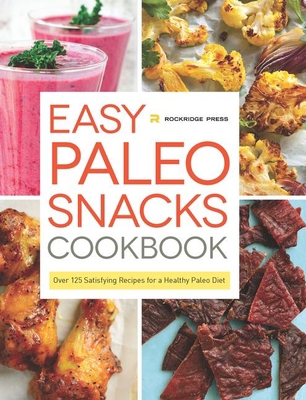 Easy Paleo Snacks Cookbook: Over 125 Satisfying... 1623153999 Book Cover