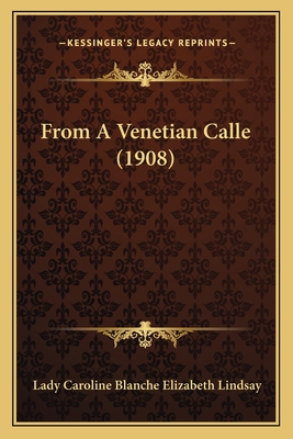 From A Venetian Calle (1908) 116399958X Book Cover