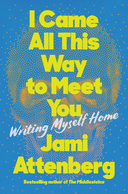 I Came All This Way to Meet You: Writing Myself... 0063039796 Book Cover