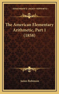 The American Elementary Arithmetic, Part 1 (1858) 1169069851 Book Cover