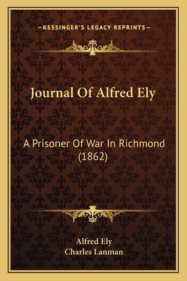 Journal Of Alfred Ely: A Prisoner Of War In Ric... 1164927418 Book Cover