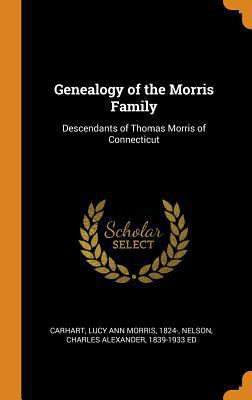 Genealogy of the Morris Family: Descendants of ... 0353256455 Book Cover