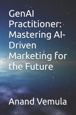 GenAI Practitioner: Mastering AI-Driven Marketi... B0D57TZ5JY Book Cover