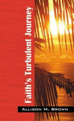 Faith's Turbulent Journey 1598003682 Book Cover