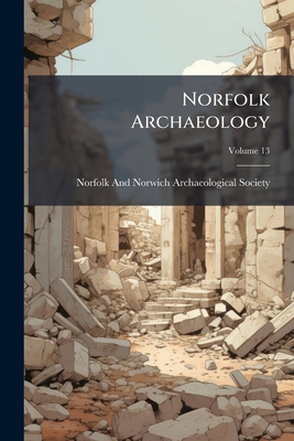 Norfolk Archaeology; Volume 13 1147156417 Book Cover