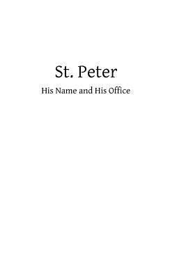 St. Peter: His Name and His Office 1482684586 Book Cover
