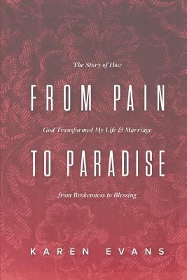 From Pain to Paradise: The Story of How God Tra... 0578174863 Book Cover