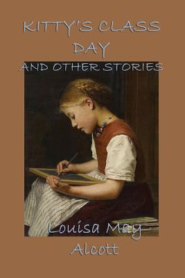 Kitty's Class Day, and Other Stories: Classic S... 1617209201 Book Cover