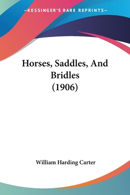 Horses, Saddles, And Bridles (1906) 054887736X Book Cover