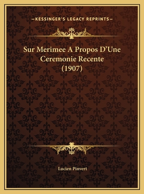 Sur Merimee A Propos D'Une Ceremonie Recente (1... [French] 1169593852 Book Cover