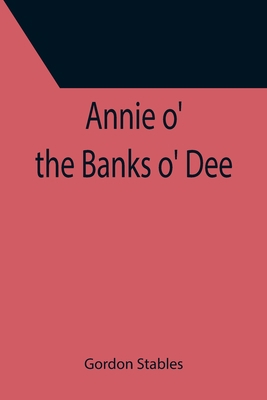 Annie o' the Banks o' Dee 935539912X Book Cover