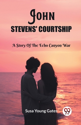 John Stevens' Courtship A Story Of The Echo Can... 9362760657 Book Cover