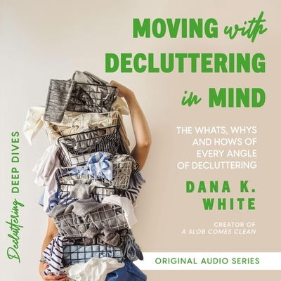 Moving with Decluttering in Mind: The Whats, Wh... B0C7YLH43Q Book Cover