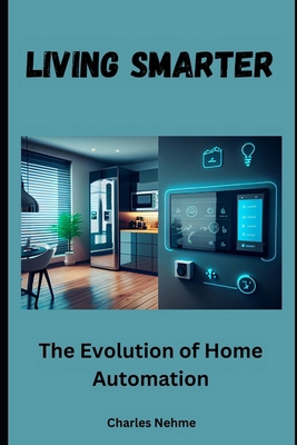 Living Smarter: The Evolution of Home Automation B0CXD4ZSC5 Book Cover