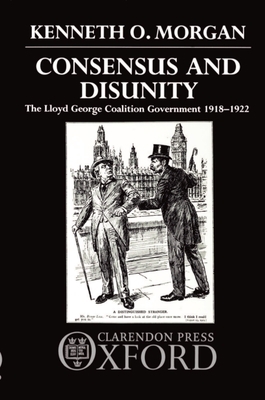Consensus and Disunity: The Lloyd George Coalit... 0198229755 Book Cover