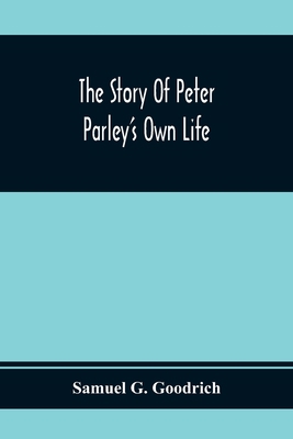 The Story Of Peter Parley'S Own Life 9354368638 Book Cover