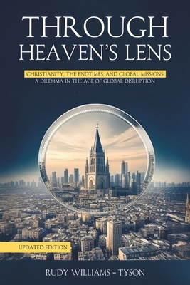 Through Heaven's Lens: Christianity, the Endtim... B0CVTR61KM Book Cover