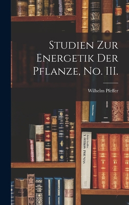Studien zur Energetik der Pflanze, No. III. [German] B0BM8G18BQ Book Cover