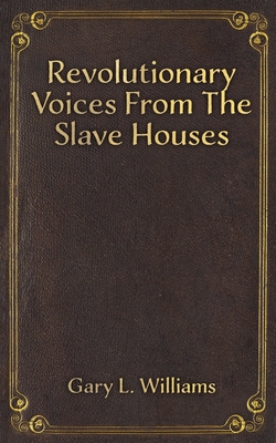 Revolutionary Voices from the Slave Houses 1398499900 Book Cover