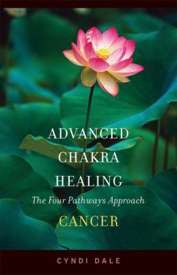 Advanced Chakra Healing Cancer: Cancer; the Fou... 1580911706 Book Cover