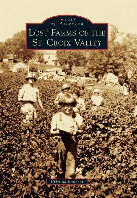 Lost Farms of the St. Croix Valley 146712513X Book Cover