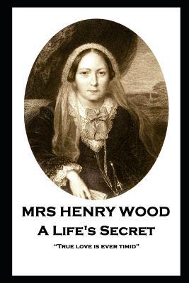Mrs Henry Wood - A Life's Secret: "True love is... 1787805670 Book Cover