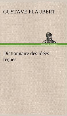 Dictionnaire des idées reçues [French] 3849136639 Book Cover