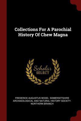 Collections for a Parochial History of Chew Magna 1376342944 Book Cover