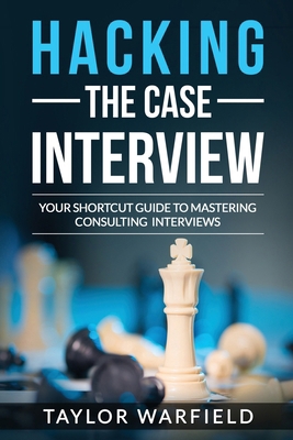 Hacking the Case Interview: Your Shortcut Guide... 1545261822 Book Cover