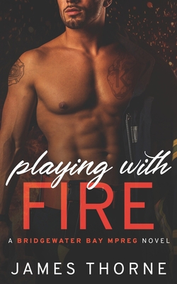 Playing With Fire: A Bridgewater Bay MPREG Novel B098911QGG Book Cover