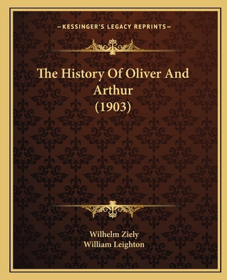 The History Of Oliver And Arthur (1903) 1166287513 Book Cover