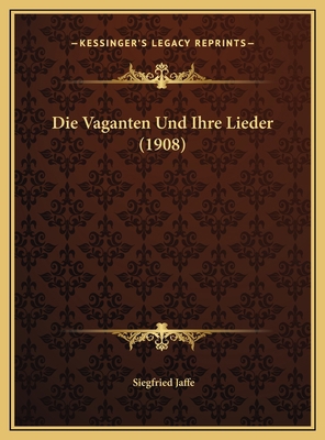 Die Vaganten Und Ihre Lieder (1908) [German] 1169584810 Book Cover