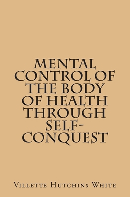 Mental Control Of The Body Of Health Through Se... 1495410897 Book Cover