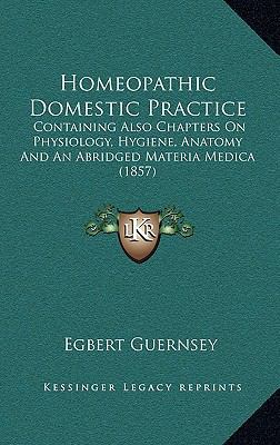 Homeopathic Domestic Practice: Containing Also ... 1164467875 Book Cover