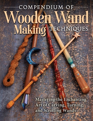 Compendium of Wooden Wand Making Techniques: Ma... 1497101697 Book Cover