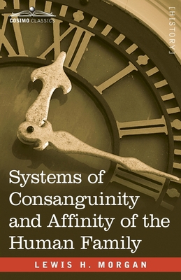 Systems of Consanguinity and Affinity of the Hu... 1646796187 Book Cover