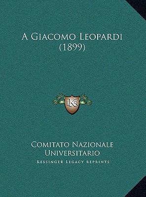 A Giacomo Leopardi (1899) [Italian] 1169687822 Book Cover