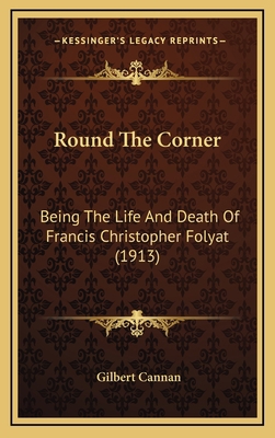 Round The Corner: Being The Life And Death Of F... 116712040X Book Cover