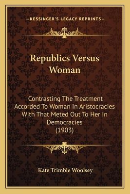 Republics Versus Woman: Contrasting The Treatme... 1164871927 Book Cover