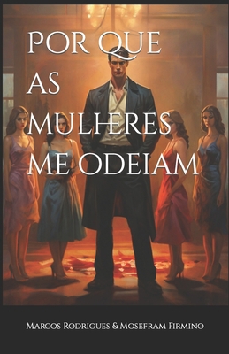 Por que as mulheres me odeiam [Portuguese] B0BXNBNKL8 Book Cover
