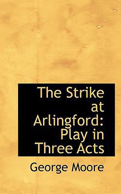 The Strike at Arlingford: Play in Three Acts 1117223906 Book Cover