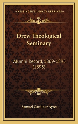 Drew Theological Seminary: Alumni Record, 1869-... 1166527522 Book Cover