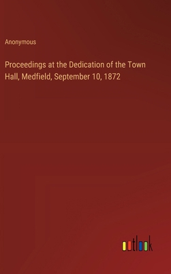 Proceedings at the Dedication of the Town Hall,... 3385383943 Book Cover