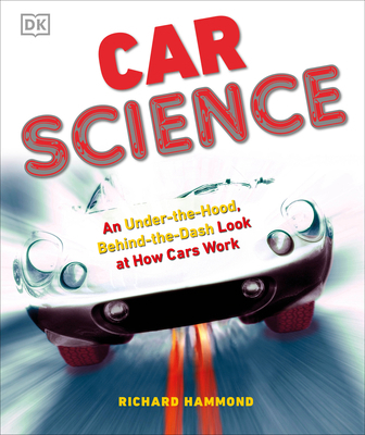 Car Science: An Under-The-Hood, Behind-The-Dash... 0756640261 Book Cover