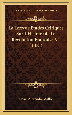 La Terreur Etudes Critiques Sur L'Histoire de L... [French] 1167905571 Book Cover