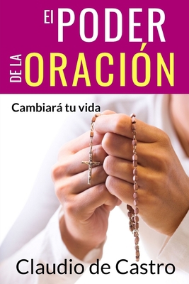 El Poder de la Oración: Cambiará tu vida [Spanish] 1986899772 Book Cover