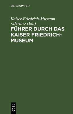 Führer Durch Das Kaiser Friedrich-Museum [German] 3111153169 Book Cover