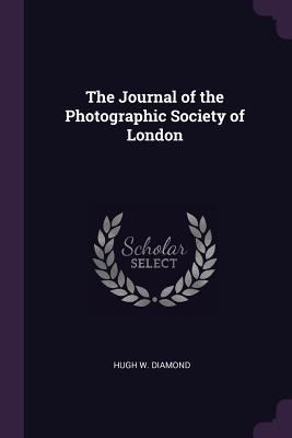 The Journal of the Photographic Society of London 1377748367 Book Cover